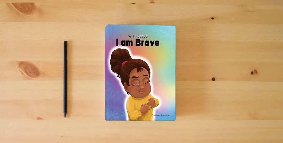 The book With Jesus I am brave: A Christian children book on trusting God to overcome worry, anxiety and fear of the dark} is on the table