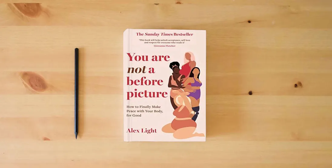 The book You Are Not a Before Picture: The bestselling and inspirational guide to help you tackle diet culture, find self acceptance, and make peace with your body} is on the table
