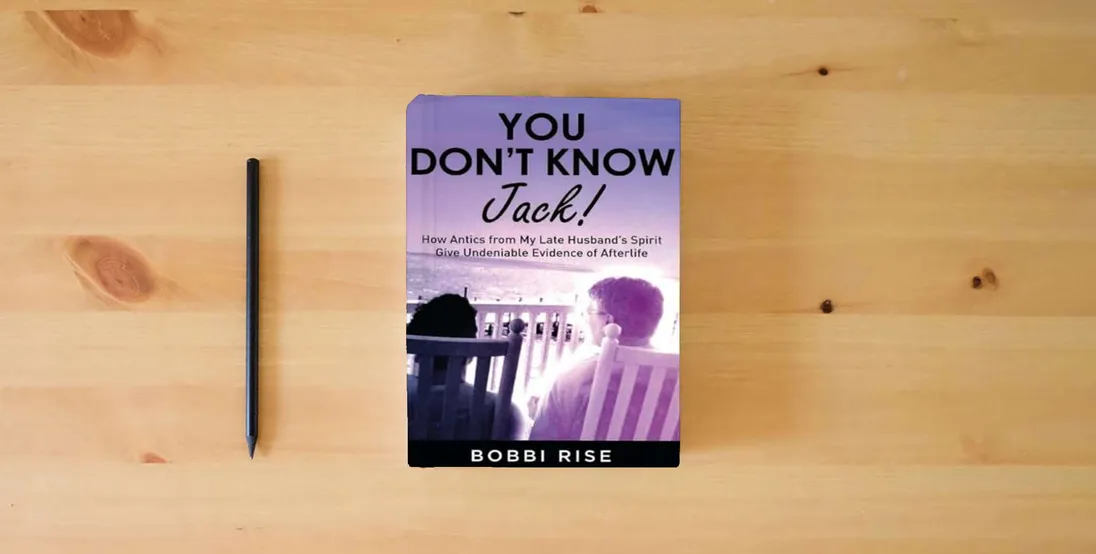 The book You Don't Know Jack!: How Antics from My Late Husband's Spirit Give Undeniable Evidence of Afterlife} is on the table