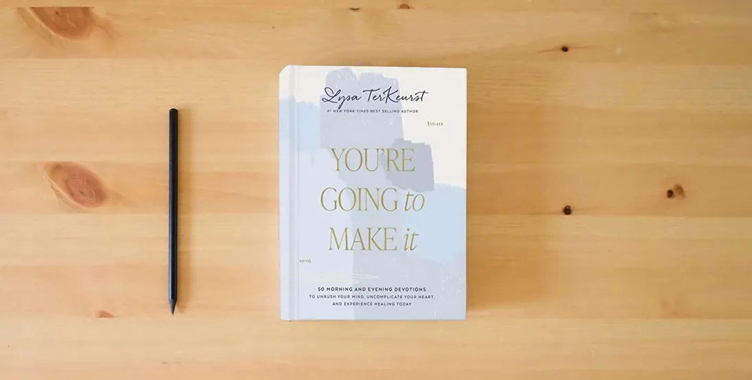 The book You're Going to Make It: 50 Morning and Evening Devotions to Unrush Your Mind, Uncomplicate Your Heart, and Experience Healing Today} is on the table