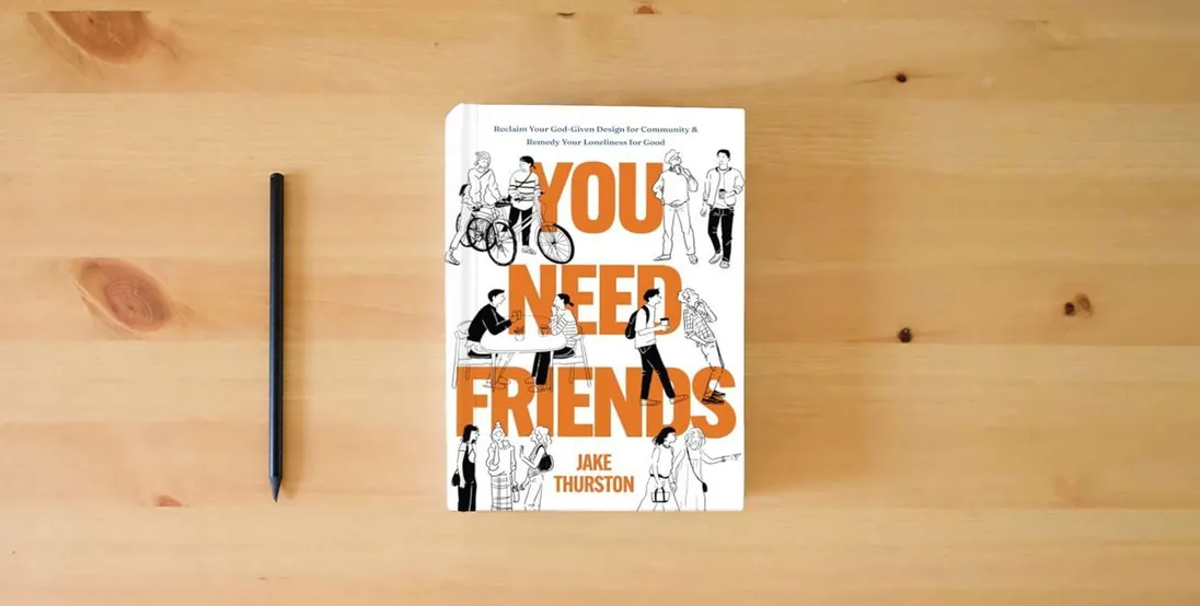 The book You Need Friends: Reclaim Your God-Given Design for Community and Remedy Your Loneliness for Good} is on the table