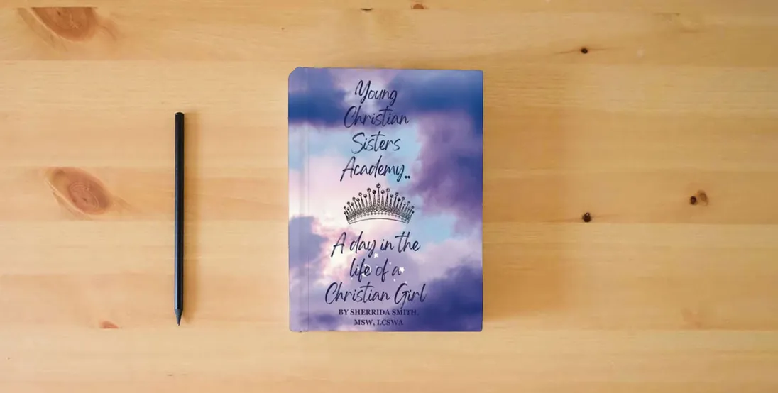 The book Young Christian Sister's Academy... A Day In the Life Of a Christian Girl: A Facilitator’s Guide To Creating Meaningful Dialogue, Thoughtful Considerations, and Planting Seeds of Hope} is on the table