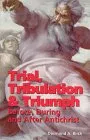 Trial, Tribulation & Triumph: Before, During, and After Antichrist Book Cover: Trial, Tribulation & Triumph: Before, During, and After Antichrist