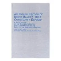 An English Edition of Bruno Bauer's 1843 Christianity Exposed: A Recollection of the Eighteenth Century and a Contribution to the Crisis of the ... in German Thought and History, V. 23) Book Cover: An English Edition of Bruno Bauer's 1843 Christianity Exposed: A Recollection of the Eighteenth Century and a Contribution to the Crisis of the ... in German Thought and History, V. 23)