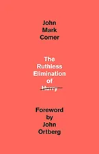 The Ruthless Elimination of Hurry: How to Stay Emotionally Healthy and Spiritually Alive in the Chaos of the Modern World Book Cover: The Ruthless Elimination of Hurry: How to Stay Emotionally Healthy and Spiritually Alive in the Chaos of the Modern World