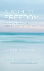 Book Cover: A Path to Freedom: Signs, Symbols, and Synchronicities