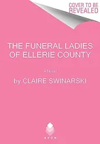 The Funeral Ladies of Ellerie County: A Novel Book Cover: The Funeral Ladies of Ellerie County: A Novel