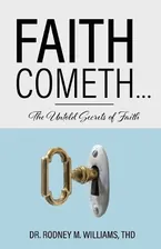Faith Cometh...: The Untold Secrets of Faith Book Cover: Faith Cometh...: The Untold Secrets of Faith