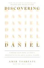 Book Cover: Discovering Daniel: Finding Our Hope in God’s Prophetic Plan Amid Global Chaos