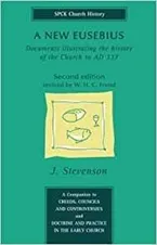 A New Eusebius: Documents Illustrating the History of the Church to Ad 337 Book Cover: A New Eusebius: Documents Illustrating the History of the Church to Ad 337