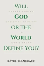Book Cover: Will God or the World Define You?: Understanding Christian Identity in God's Story