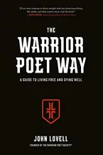 The Warrior Poet Way: A Guide to Living Free and Dying Well Book Cover: The Warrior Poet Way: A Guide to Living Free and Dying Well