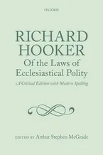 Book Cover: Richard Hooker, Of the Laws of Ecclesiastical Polity: A Critical Edition with Modern Spelling