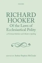 Richard Hooker, Of the Laws of Ecclesiastical Polity: A Critical Edition with Modern Spelling Book Cover: Richard Hooker, Of the Laws of Ecclesiastical Polity: A Critical Edition with Modern Spelling