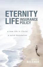 Book Cover: Eternity Life Insurance Policy: A New Life in Christ, A Solid Foundation