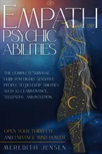 Empath and Psychic Abilities: The Complete Survival Guide for Highly Sensitive People to Develop Abilities Such As Clairvoyance, Telepathy, and Intuition. Open Your Third Eye and Enhance Mind Power Book Cover: Empath and Psychic Abilities: The Complete Survival Guide for Highly Sensitive People to Develop Abilities Such As Clairvoyance, Telepathy, and Intuition. Open Your Third Eye and Enhance Mind Power
