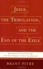 Book Cover: Jesus, the Tribulation, and the End of the Exile: Restoration Eschatology and the Origin of the Atonement