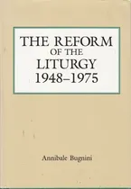 The Reform of the Liturgy (1948-1975) Book Cover: The Reform of the Liturgy (1948-1975)