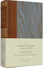 The Church, the Scriptures, and the Sacraments (Volume 28) (The Complete Works of John Owen) Book Cover: The Church, the Scriptures, and the Sacraments (Volume 28) (The Complete Works of John Owen)