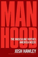 Manhood: The Masculine Virtues America Needs Book Cover: Manhood: The Masculine Virtues America Needs