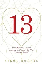 Book Cover: 13: One Woman's Sacred Journey to Discovering Her Greatest Power
