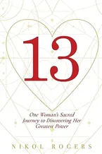 13: One Woman's Sacred Journey to Discovering Her Greatest Power Book Cover: 13: One Woman's Sacred Journey to Discovering Her Greatest Power