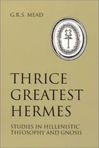 Book Cover: Thrice Greatest Hermes: Studies in Hellenistic Theosophy and Gnosis