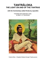 TANTRALOKA THE LIGHT ON AND OF THE TANTRAS - VOLUME NINE: Volume Nine - Chapters Sixteen through Twenty-seven, With the Commentary called Viveka by ... Translated with extensive explanatory notes Book Cover: TANTRALOKA THE LIGHT ON AND OF THE TANTRAS - VOLUME NINE: Volume Nine - Chapters Sixteen through Twenty-seven, With the Commentary called Viveka by ... Translated with extensive explanatory notes