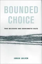 Bounded Choice: True Believers and Charismatic Cults Book Cover: Bounded Choice: True Believers and Charismatic Cults