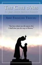 The Cure D'Ars : St. Jean-Marie-Baptiste Vianney Book Cover: The Cure D'Ars : St. Jean-Marie-Baptiste Vianney