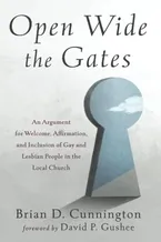 Book Cover: Open Wide the Gates: An Argument for Welcome, Affirmation, and Inclusion of Gay and Lesbian People in the Local Church