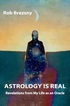 Book Cover: Astrology Is Real: Revelations from My Life as an Oracle