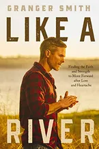Book Cover: Like a River: Finding the Faith and Strength to Move Forward after Loss and Heartache