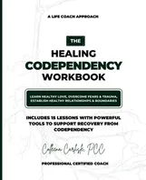 The Healing Codependency Workbook: Learn Healthy Love, Overcome Fears & Trauma, Establish Healthy Relationships & Boundaries Book Cover: The Healing Codependency Workbook: Learn Healthy Love, Overcome Fears & Trauma, Establish Healthy Relationships & Boundaries