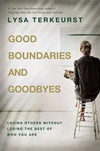 Book Cover: Good Boundaries and Goodbyes: Loving Others Without Losing the Best of Who You Are