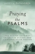 Praying the Psalms: The Divine Gateway to Lectio Divina and Contemplative Prayer Book Cover: Praying the Psalms: The Divine Gateway to Lectio Divina and Contemplative Prayer