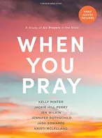 When You Pray - Bible Study Book with Video Access: A Study of Six Prayers in the Bible Book Cover: When You Pray - Bible Study Book with Video Access: A Study of Six Prayers in the Bible