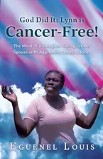 Book Cover: God Did It - Lynn is Cancer-Free!: The Mind of a Caregiver Caring for His Spouse with Aggressive Breast Cancer