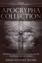 Book Cover: The Apocrypha Collection: The Ancient Lost and Hidden Knowledge - All the Apocryphal Books of the Bible