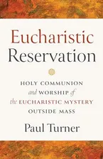 Book Cover: Eucharistic Reservation: Holy Communion and Worship of the Eucharistic Mystery Outside Mass