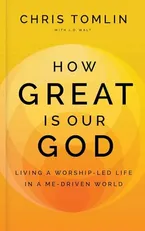 Book Cover: How Great Is Our God: Living a Worship-Led Life in a Me-Driven World