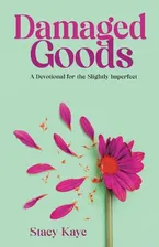 Book Cover: Damaged Goods: A Devotional for the Slightly Imperfect