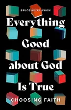 Everything Good about God Is True: Choosing Faith Book Cover: Everything Good about God Is True: Choosing Faith
