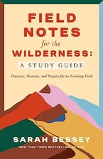 Field Notes for the Wilderness: A Study Guide: Practices, Postures, and Prayers for an Evolving Faith Book Cover: Field Notes for the Wilderness: A Study Guide: Practices, Postures, and Prayers for an Evolving Faith