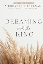 Book Cover: Dreaming With The King: A Dreamer's Journal with Biblical Foundations