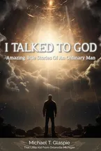 Book Cover: I Talked To God: Amazing True Stories Of An Ordinary Man