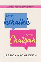 Saying Inshallah With Chutzpah: A Gefilte Fish Out of Water Story Book Cover: Saying Inshallah With Chutzpah: A Gefilte Fish Out of Water Story