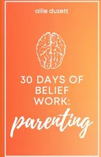 Book Cover: 30 Days of Belief Work: Parenting