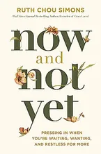 Book Cover: Now and Not Yet: Pressing in When You’re Waiting, Wanting, and Restless for More