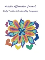 Book Cover: Artistic Affirmations Journal: A Daily Companion for Positive Intentionality